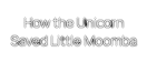 How the Unicorn Saved Little Moomba